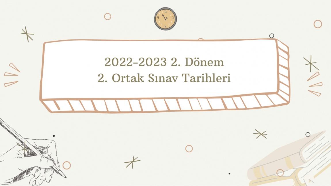 2022-2023 2. DÖNEM 2. ORTAK SINAV TARİHLERİ